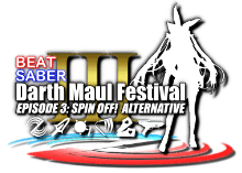 Darth Maul Festival EPISODE 3 - SPIN OFF! ALTERNATIVE